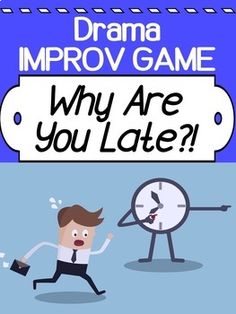 Drama - Improv Game and activity - Why Are You Late?! Theater Club Ideas, Improv Activities For Kids, Improv Games Middle School, Elementary Theater Activities, Improv Games For Kids, Drama Games Middle School, Middle School Theatre Lesson Plans, Improv Games, Acting Games