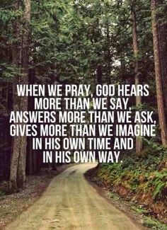 a dirt road surrounded by trees with the words when we pray, god hears more than we