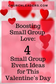 valentine's day card with hearts hanging from strings and the words boosting small group love 4 small group event ideas for this valentine's day