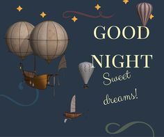 three hot air balloons floating in the sky with words good night sweet dreams written below