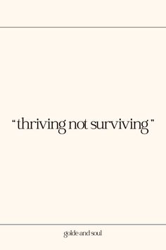 a quote that reads, thriving not surviving