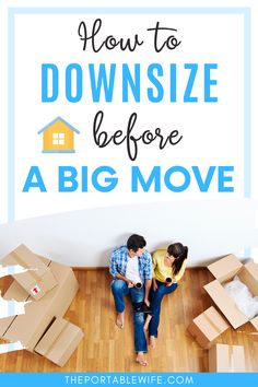 two people sitting on the floor in front of boxes with text overlay how to downsize before a big move