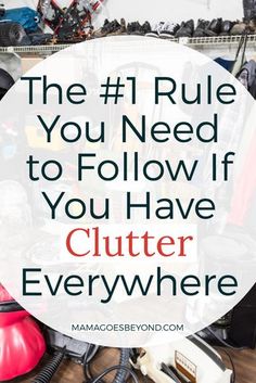 a pile of clutter with the words the 1 rules you need to follow if you have clutter everywhere