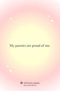 the words my parents are proud of me on a light pink background with white stars