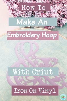 an embroidery hoop with the words how to make an embroidery hoop and iron on vinyl