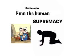 an image of a cartoon character with the caption i believe in finn the human