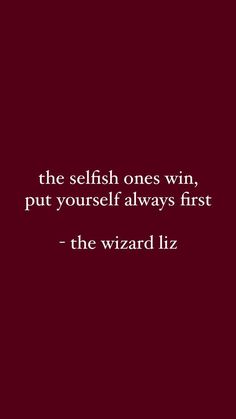 the selfish ones win, but yourself always first - the wizard liz quote on red background