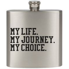 a flask with the words my life, my journey, and my choice on it