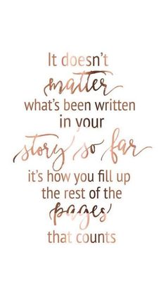 a quote that reads it doesn't matter what's been written in your story so far