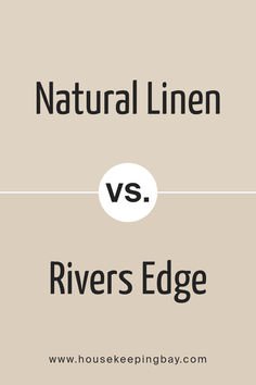 the words natural linen versus rivers edge