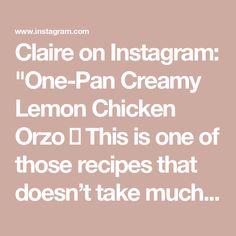 the text reads, claire on instagramm'one - pan creamy lemon chicken orzoi this is one of those recipes that doesn't take much