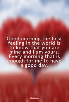 a heart shaped tree with the words good morning in the world is to know that you are mine and i am yours every morning that is enough for me to have a good day