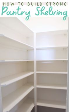 an empty pantry with white shelves and the words how to build strong pantry shelving