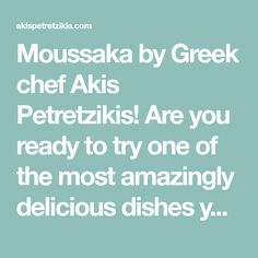 a quote that reads, mousska by greek chef akis peteri are you ready to try one of the most amazing delicious dishes?