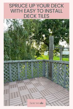 an outdoor deck with the words spruce up your deck with easy to install deck tiles