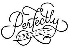 the word perfectly imperfect is written in cursive writing on a white background with black ink