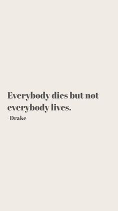 a quote that reads, everybody dies but not everybody lives brake on the side of a white wall