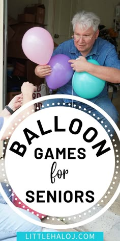 an older man holding balloons with the words balloon games for seniors