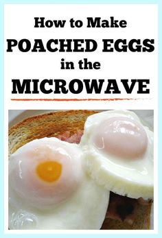 two fried eggs in the middle of bread with text overlay reading how to make poached eggs in the microwave