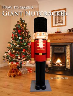 a wooden nutcracker stands in front of a christmas tree and fireplace with the words how to make a giant nutcracker