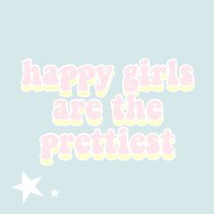 the words happy girls are the prettiest in pink and yellow on a blue background