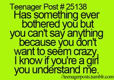 a green background with the words teenager post 25 38 has something ever bothered you but you can't say anything because you don't want to seem crazy i know if