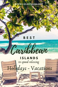 two chairs sitting on top of a sandy beach next to the ocean with text overlay that reads best caribbean islands to spend relaxing holidays - vacations