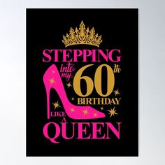 a queen stepping into my 60 birthday like a queen poster with high heel shoe and tiara