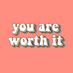 the words you are worth it written in white and orange letters on a pink background