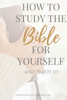 a person holding a bible with the words how to study the bible for yourself and enjoy it