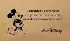 mickey mouse saying laughter is timelesss, inagination has no age, and dreams are forever