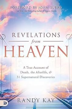 Revelations from Heaven by Randy Kay Jesus In Heaven, Destiny Images, Spirit Realm, The Afterlife, Human Development, Face To Face, Free Kindle Books, Christian Books, Business Leader