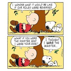 a comic strip with snoop and his dog sleeping under a tree that says, i wonder what it would be like if our roles are reversed