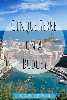 cinque terre on a budget with text overlay that reads cinque terrie on a budget