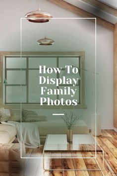 a living room filled with furniture and a large window that says how to display family photos