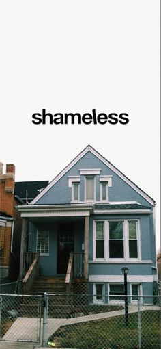 a blue house with the words shameless on it