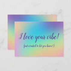 a card with the words i love your vibe in purple, blue and green on it