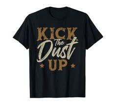 PRICES MAY VARY. Kick The Dust Up Cowgirl Rodeo Western Gift Ideas ideal for a Cowgirl who wants to show off his Line Dancing. Lightweight, Classic fit, Double-needle sleeve and bottom hem Western Gift Ideas, Bday Shirt, Western Gifts, Cowgirl Rodeo, Line Dancing, Rodeo, Branded T Shirts, Dancing, Top Styles