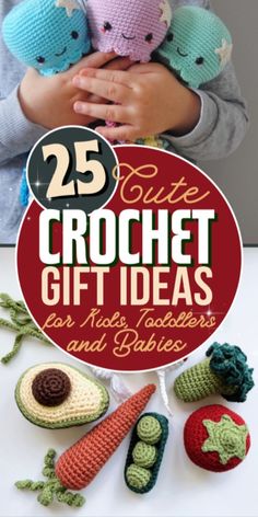 the cover of 25 cute crochet gift ideas for kids and adults