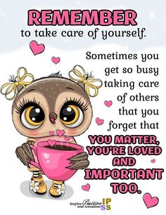 an owl holding a pink heart with the words, you matter to be loved and important to