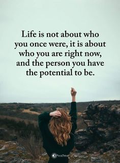 a woman with her hands up in the air and texting life is not about who you once were, it's about who you are right now, and the person you