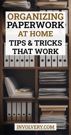 a bookcase filled with files and folders next to the title organizing paperwork at home tips & tricks that work