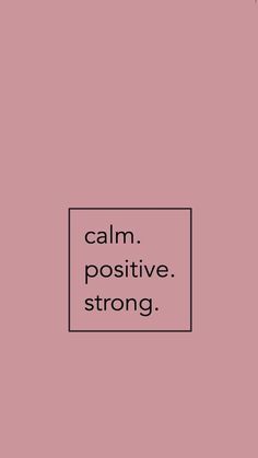 a pink background with the words calm, positive and strong