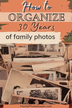 an old photo with the words how to organize 30 years of family photos on it