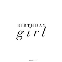 the words birthday girl written in black ink on a white background with text underneath it