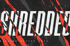 an old style font with red streaks on it's black and white background that reads, shreded