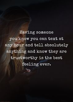 a woman texting on her cell phone with the caption saying having someone you know you can text at any hour and tell absolutely anything and know they are trust