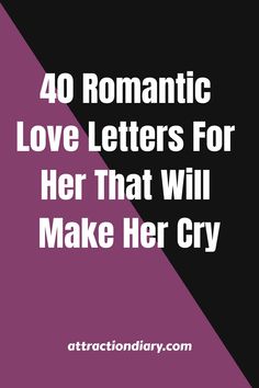 Promotional graphic for '40 Romantic Love Letters For Her That Will Make Her Cry' on attractiondiary.com with purple and pink design. How To Make A Love Letter, Love Letter For Her, Love Letters To Your Girlfriend, Love Letters For Her, Love Letter To Her, Romantic Love Letters, Relationships Tips, Letter For Him, Letter Diy