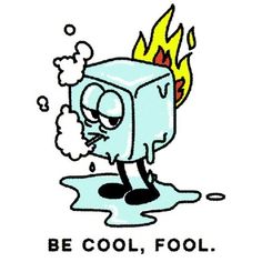 an image of a cartoon ice cube with fire coming out of it and the words be cool, fool