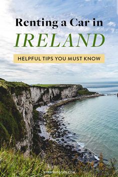 the coastline with text that reads renting a car in ireland helpful tips you must know